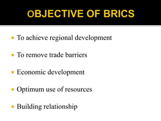  To achieve regional development
 To remove trade barriers
 Economic development
 Optimum use of resources
 Building relationship
 