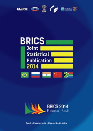 Joint
Statistical
Publication
2014
BRICS
Brazil • Russia • India • China • South Africa
BRICS Joint Statistical Publication 2014
 