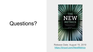 Questions?
Release Date: August 19, 2019
https://tinyurl.com/NewMetrics
 