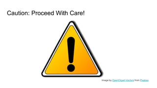 Caution: Proceed With Care!
Image by OpenClipart-Vectors from Pixabay
 
