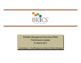MULTIPLE ‐STRATEGY 
                                                           TREND RATED 
                                              AUTOMATIC TRADING SYSTEM
     Portfolio Management Services (PMS)
               Performance Update
                 31 March 2011

Vivek Mavani – Vice President and Senior Portfolio Manager
 