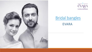 Bridal bangles
EVARA
 