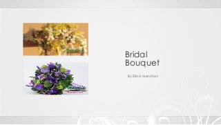 Bridal
Bouquet
By Elina Merchan
 