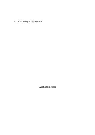 6. 30 % Theory & 70% Practical




                          Application Form
 