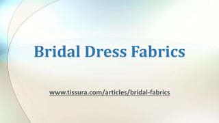 Bridal Dress Fabrics
www.tissura.com/articles/bridal-fabrics
 