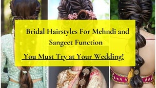 Bridal Hairstyles For Mehndi and
Sangeet Function
You Must Try at Your Wedding!
 