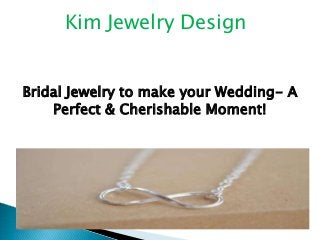 Kim Jewelry Design
Bridal Jewelry to make your Wedding- A
Perfect & Cherishable Moment!
 