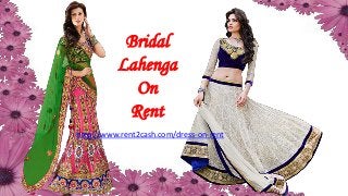 Bridal
Lahenga
On
Rent
http://www.rent2cash.com/dress-on-rent
 