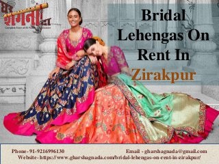 Bridal
Lehengas On
Rent In
Zirakpur
Phone- 91-9216996130 Email - gharshagnada@gmail.com
Website- https://www.gharshagnada.com/bridal-lehengas-on-rent-in-zirakpur/
 