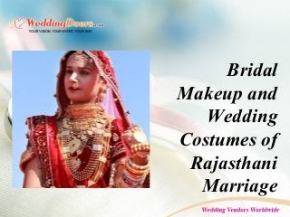 Bridal
Makeup and
Wedding
Costumes of
Rajasthani
Marriage
 