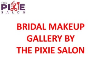 BRIDAL MAKEUP
GALLERY BY
THE PIXIE SALON
 