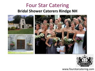 Four Star Catering
Bridal Shower Caterers Rindge NH




                       www.fourstarcatering.com
 