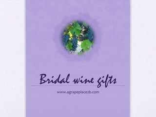 Bridal wine gifts www.agrapeplace2b.com 