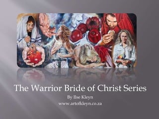 The Warrior Bride of Christ Series
By Ilse Kleyn
www.artofkleyn.co.za
 