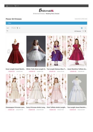 Account
Flower Girl Dresses Subscribe to RSS Feed
Sort
By:
Position
18 Item(s) 20
Filter
Knee Length Jewel Neckli…
US$58.00 US$92.00
White Tulle Knee Length S…
US$58.00 US$87.00
Tea Length Bateau Blue T…
US$58.00 US$110.00
Jewel Neckline Taffeta An…
US$58.00 US$98.00
Champagne Princess Lace…
US$65.00 US$104.00
Ivory Princess Ankle Leng…
US$69.00 US$103.00
Pink Taffeta Ankle Length…
US$65.00 US$97.00
Tea Length Jewel Necklin…
US$58.00 US$110.00
Cart
Bridesmaid Dresses Wedding Party Dresses
 