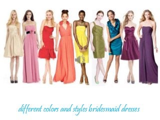 different colors and styles bridesmaid dresses 
 