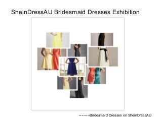 SheinDressAU Bridesmaid Dresses Exhibition 
---------Bridesmaid Dresses on SheinDressAU 
 