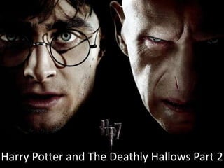 Harry Potter and The Deathly Hallows Part 2
 