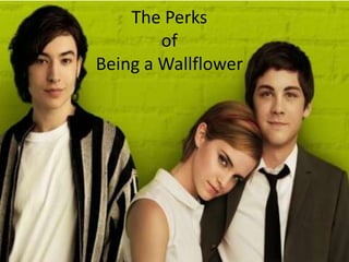 The Perks
        of
Being a Wallflower
 
