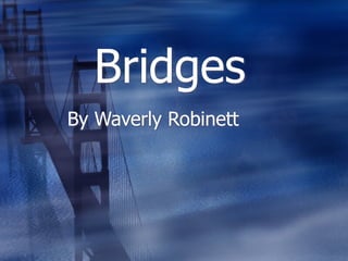 Bridges
By Waverly Robinett
 