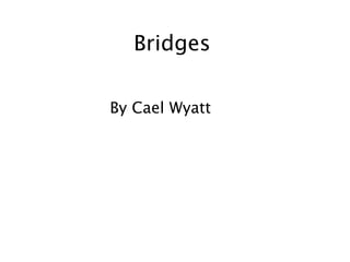 Bridges

By Cael Wyatt
 