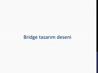 Bridge tasarım deseni
 