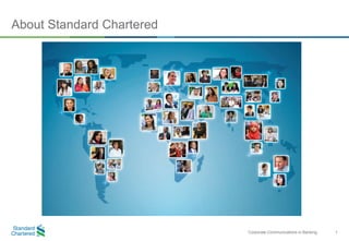 1Corporate Communications in Banking
About Standard Chartered
 