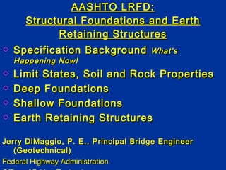 AASHTO LRFD: Structural Foundations and Earth Retaining Structures ,[object Object],[object Object],[object Object],[object Object],[object Object],[object Object],[object Object],[object Object],[object Object]
