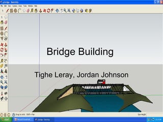 Bridge Building  Tighe Leray, Jordan Johnson 