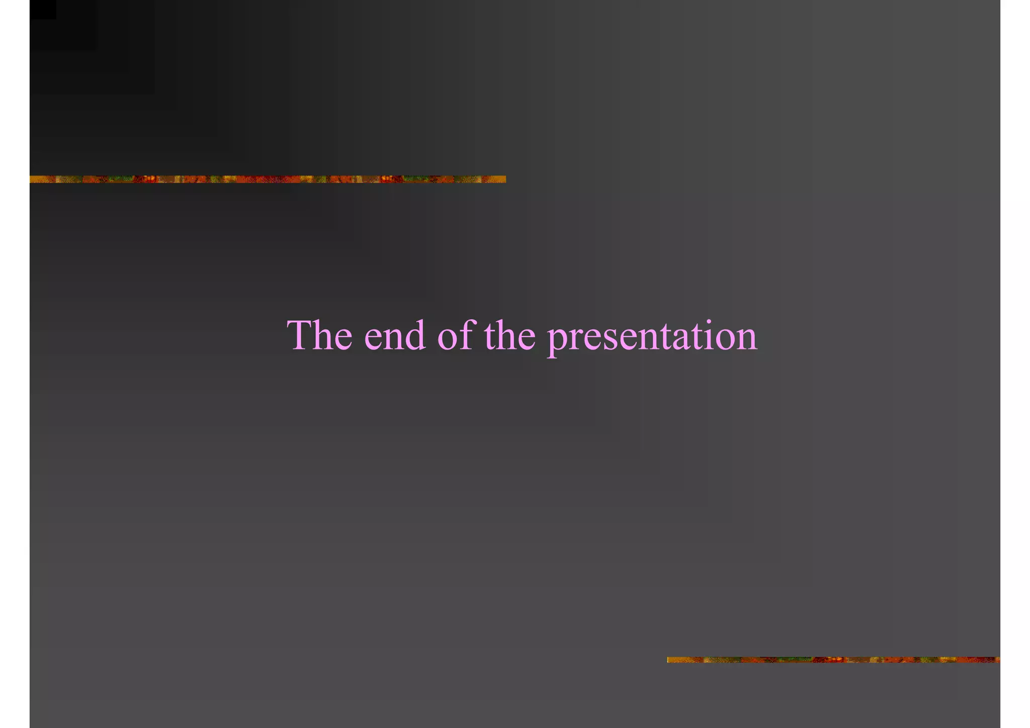 The end of the presentation
 
