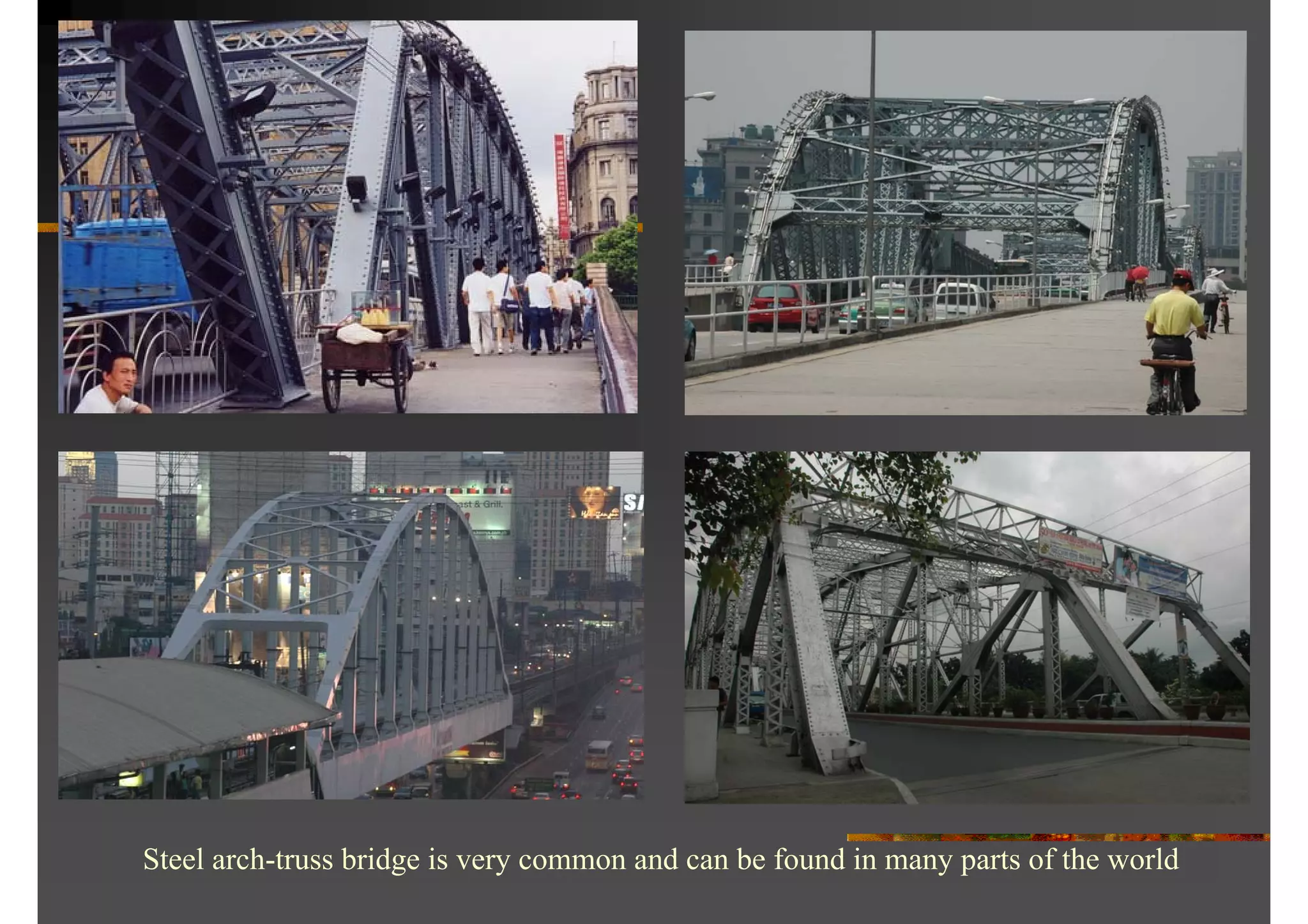 Steel arch-truss bridge is very common and can be found in many parts of the world
 
