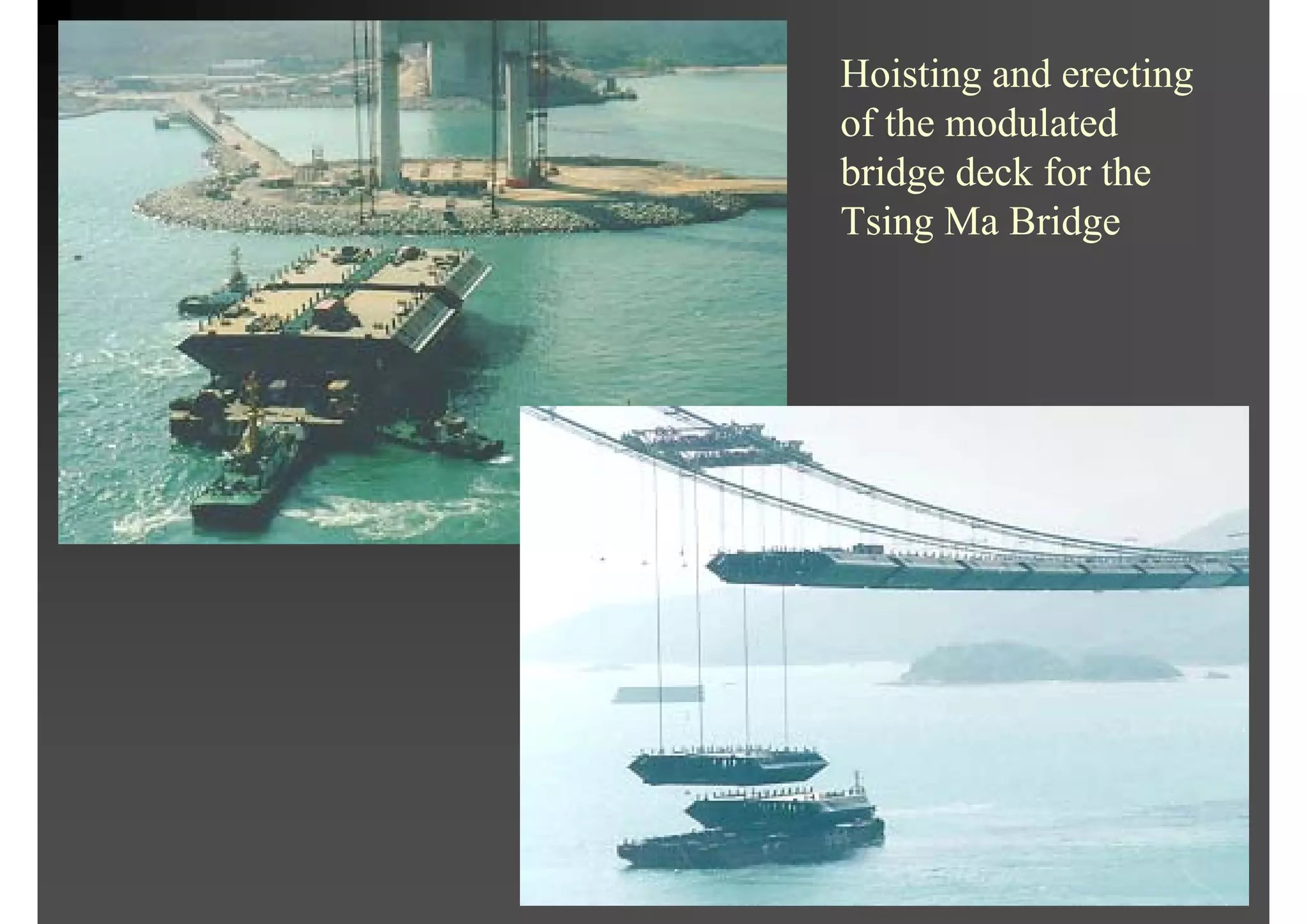 Hoisting and erecting
of the modulated
bridge deck for the
Tsing Ma Bridge
 