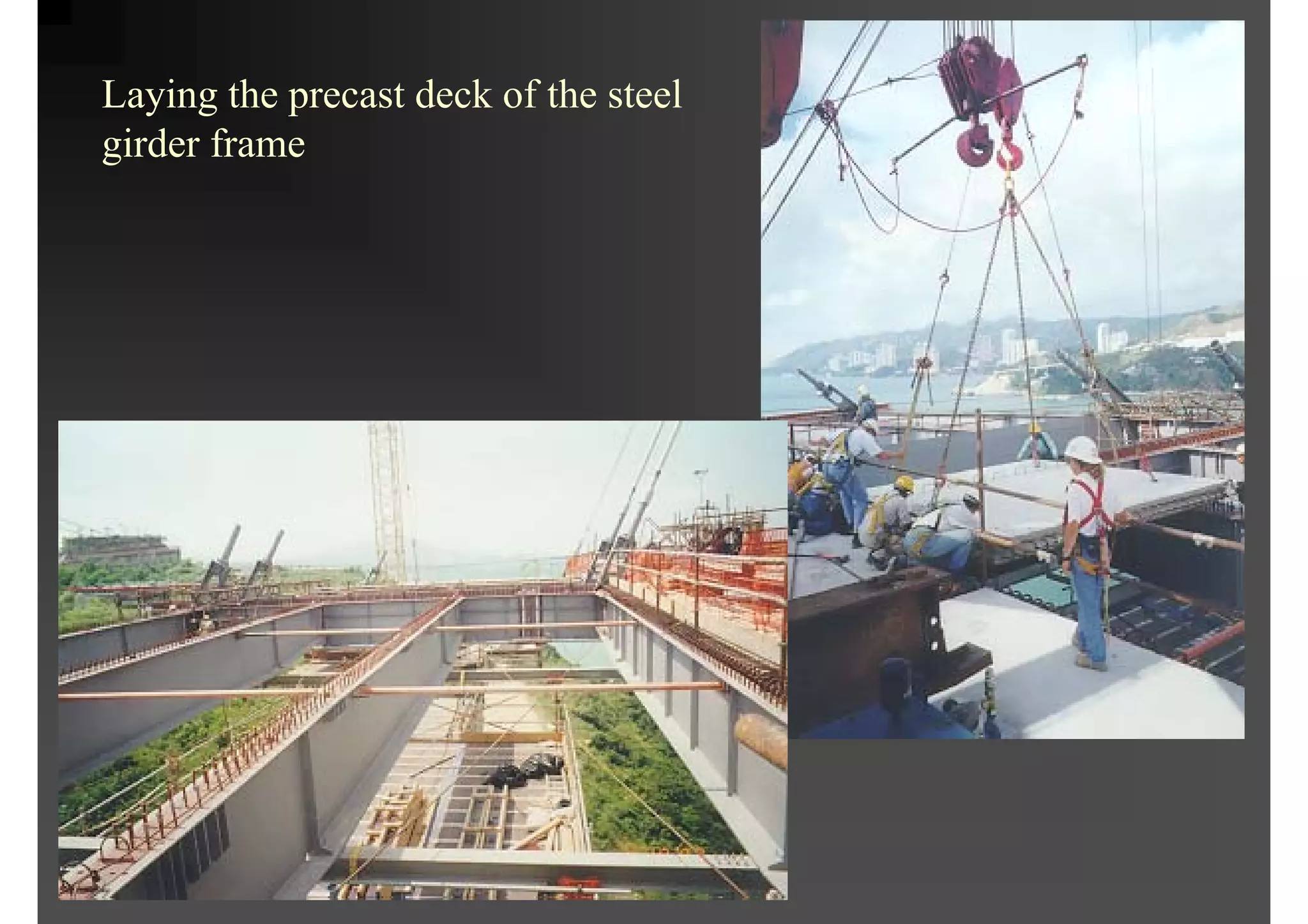 Laying the precast deck of the steel
girder frame
 