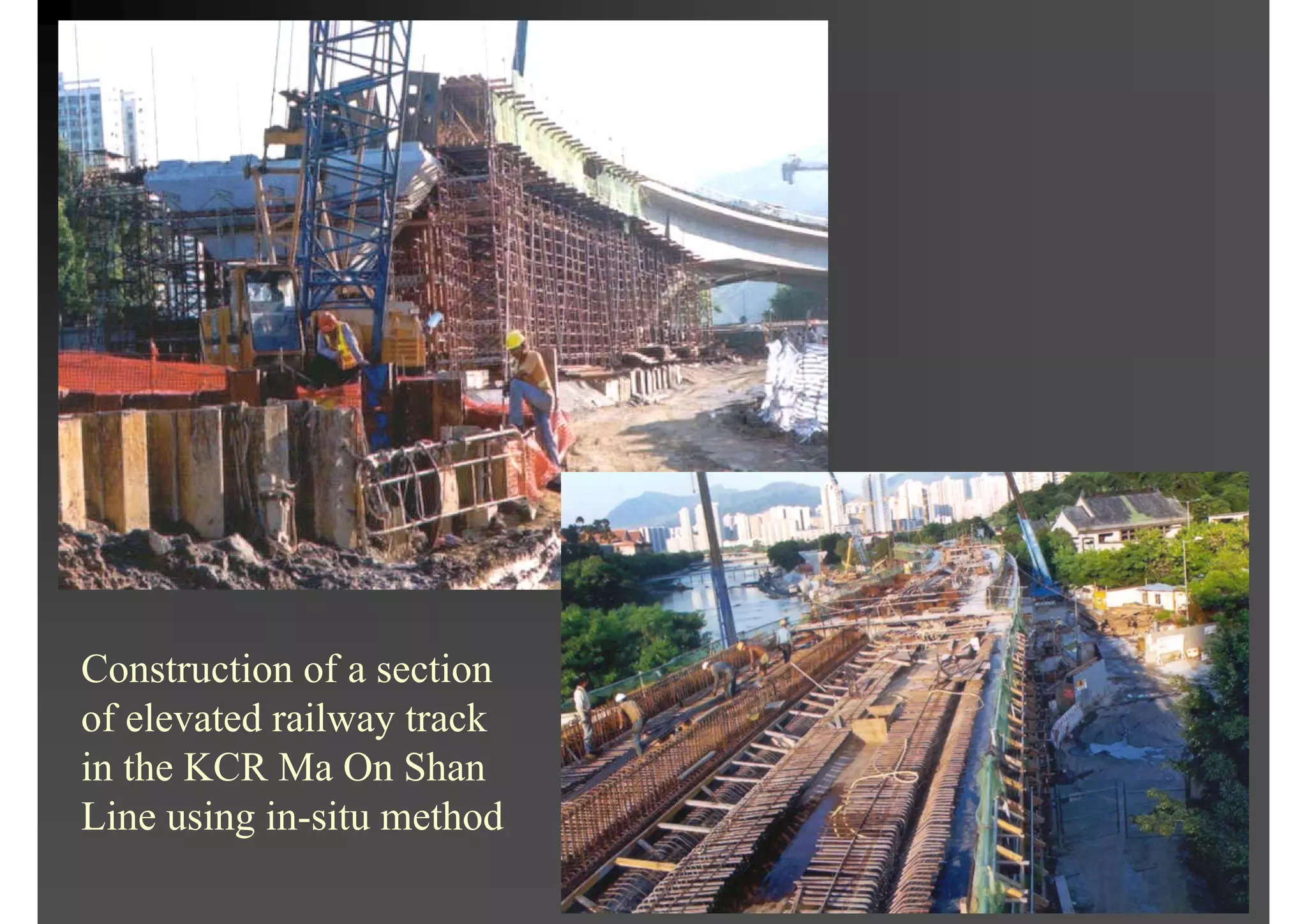 Construction of a section
of elevated railway track
in the KCR Ma On Shan
Line using in-situ method
 