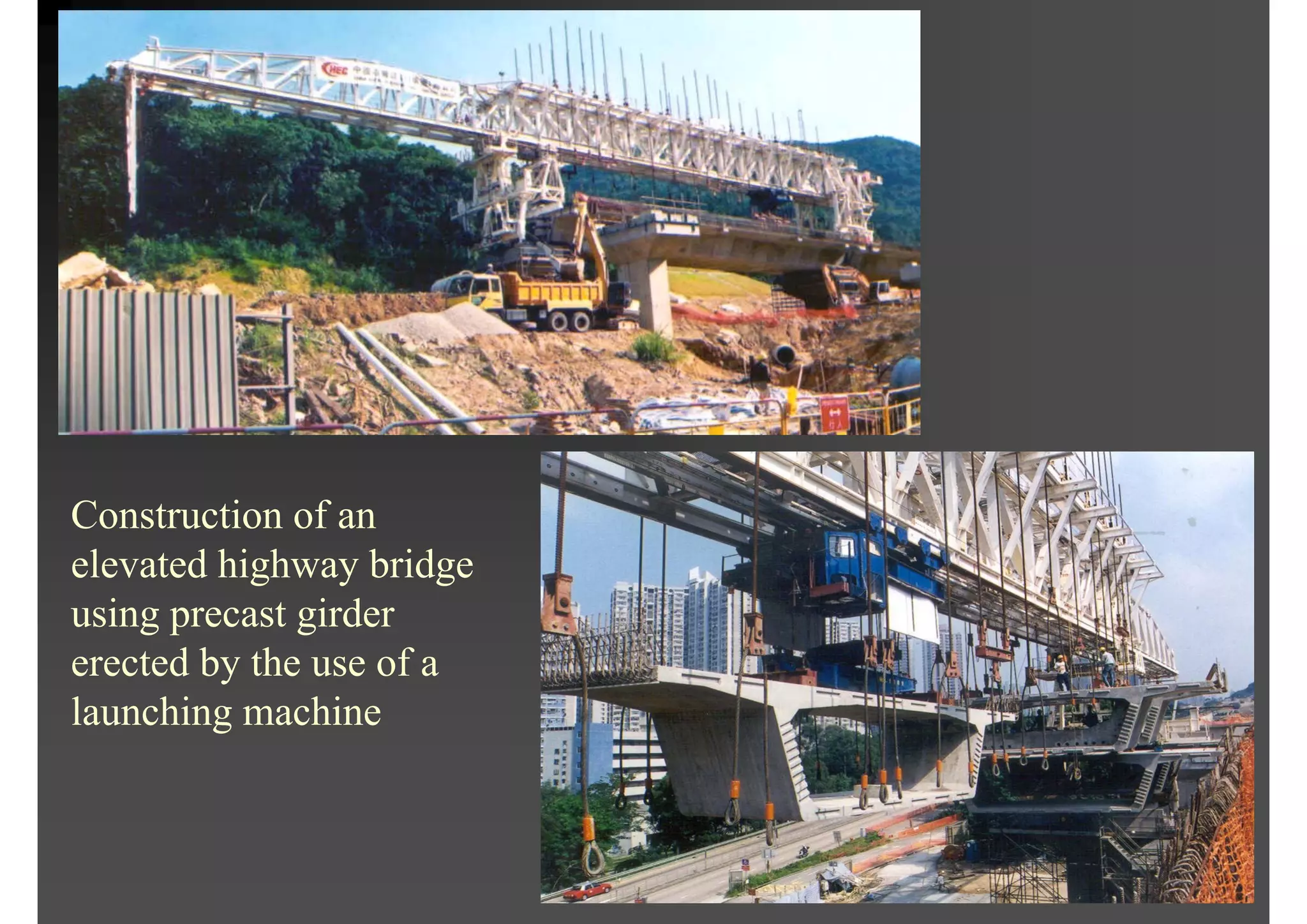 Construction of an
elevated highway bridge
using precast girder
erected by the use of a
launching machine
 