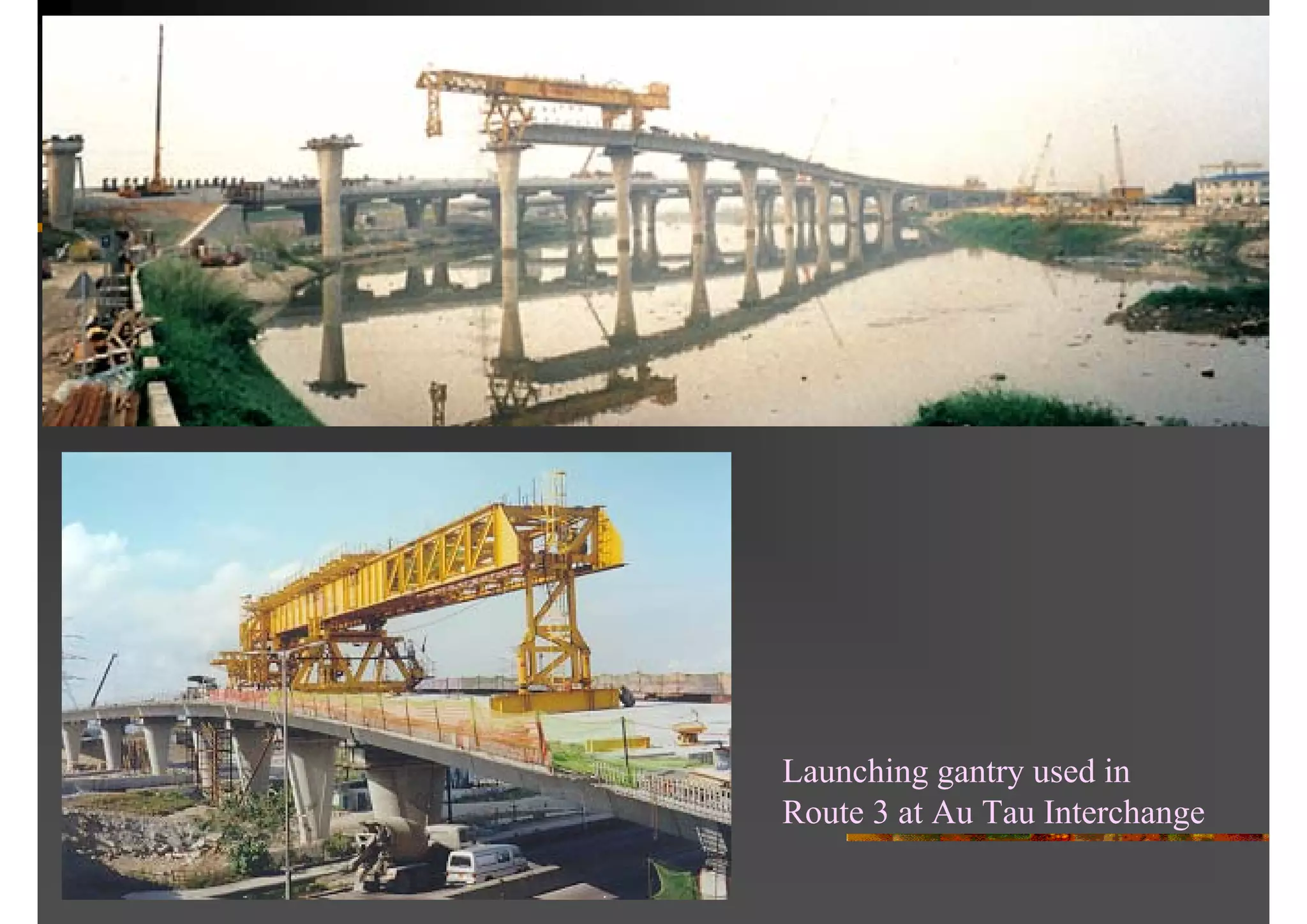 Launching gantry used in
Route 3 at Au Tau Interchange
 