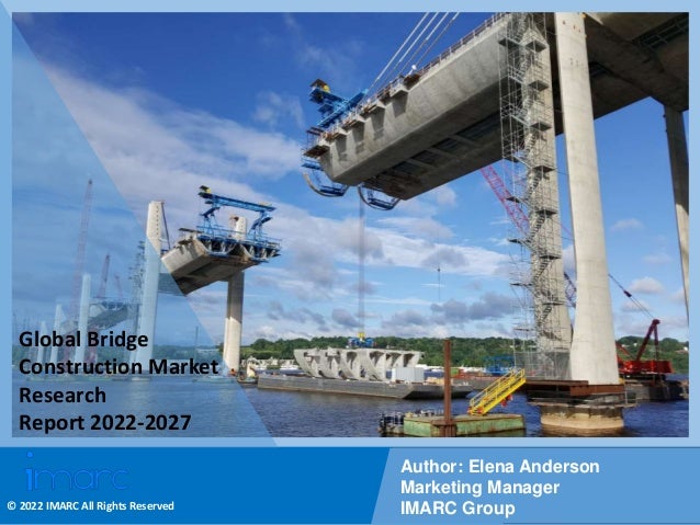 Copyright © IMARC Service Pvt Ltd. All Rights Reserved
Global Bridge
Construction Market
Research
Report 2022-2027
Author: Elena Anderson
Marketing Manager
IMARC Group
© 2022 IMARC All Rights Reserved
 