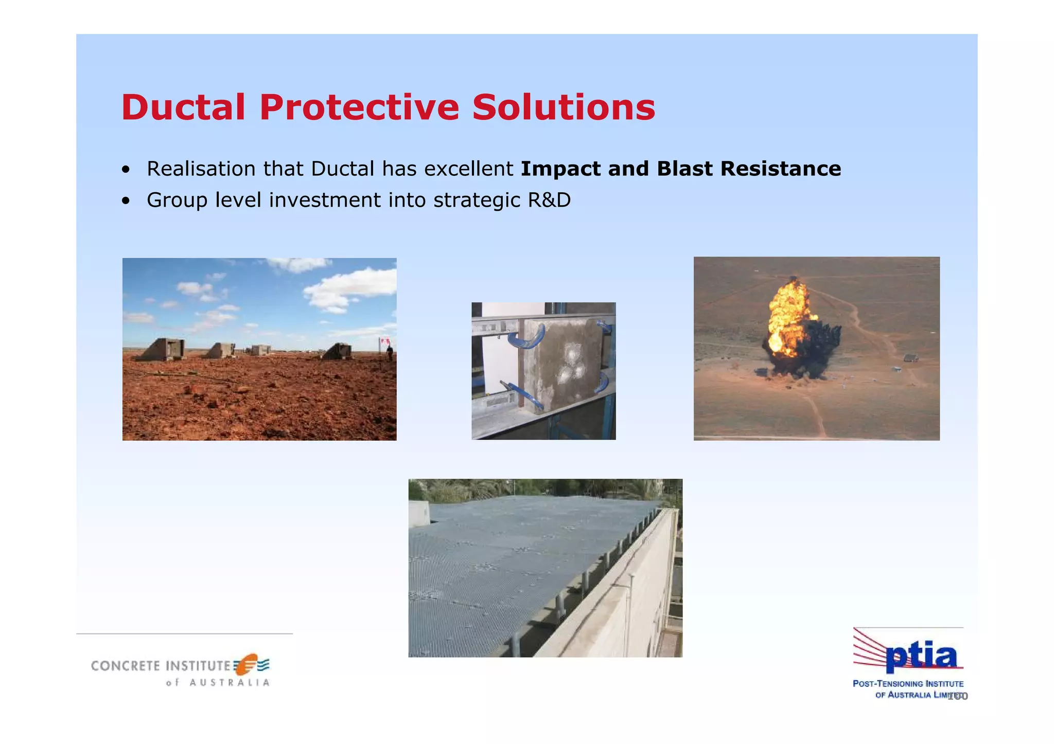 100
• Realisation that Ductal has excellent Impact and Blast Resistance
• Group level investment into strategic R&D
Ductal Protective Solutions
 
