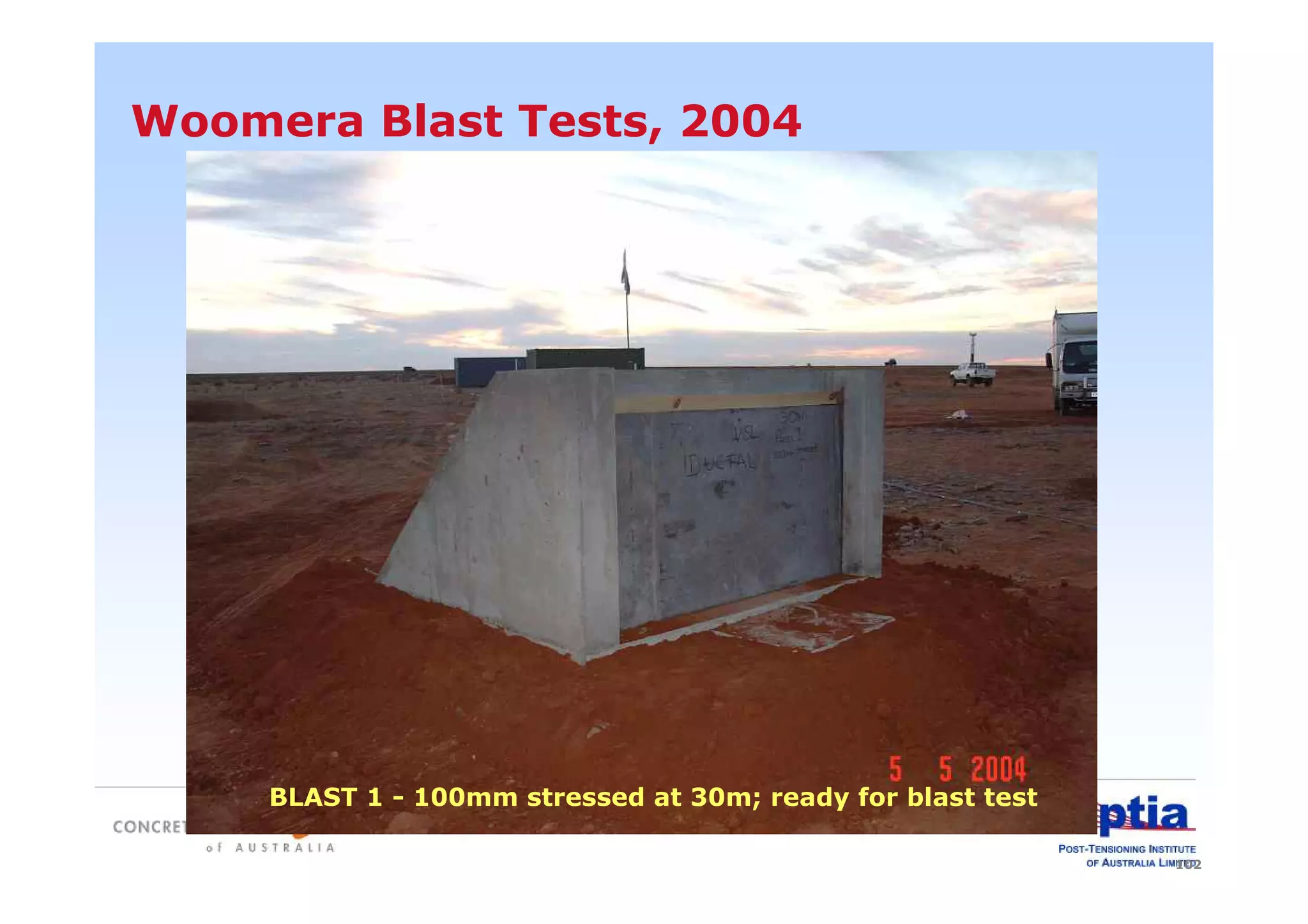 102
Woomera Blast Tests, 2004
BLAST 1 - 100mm stressed at 30m; ready for blast test
 