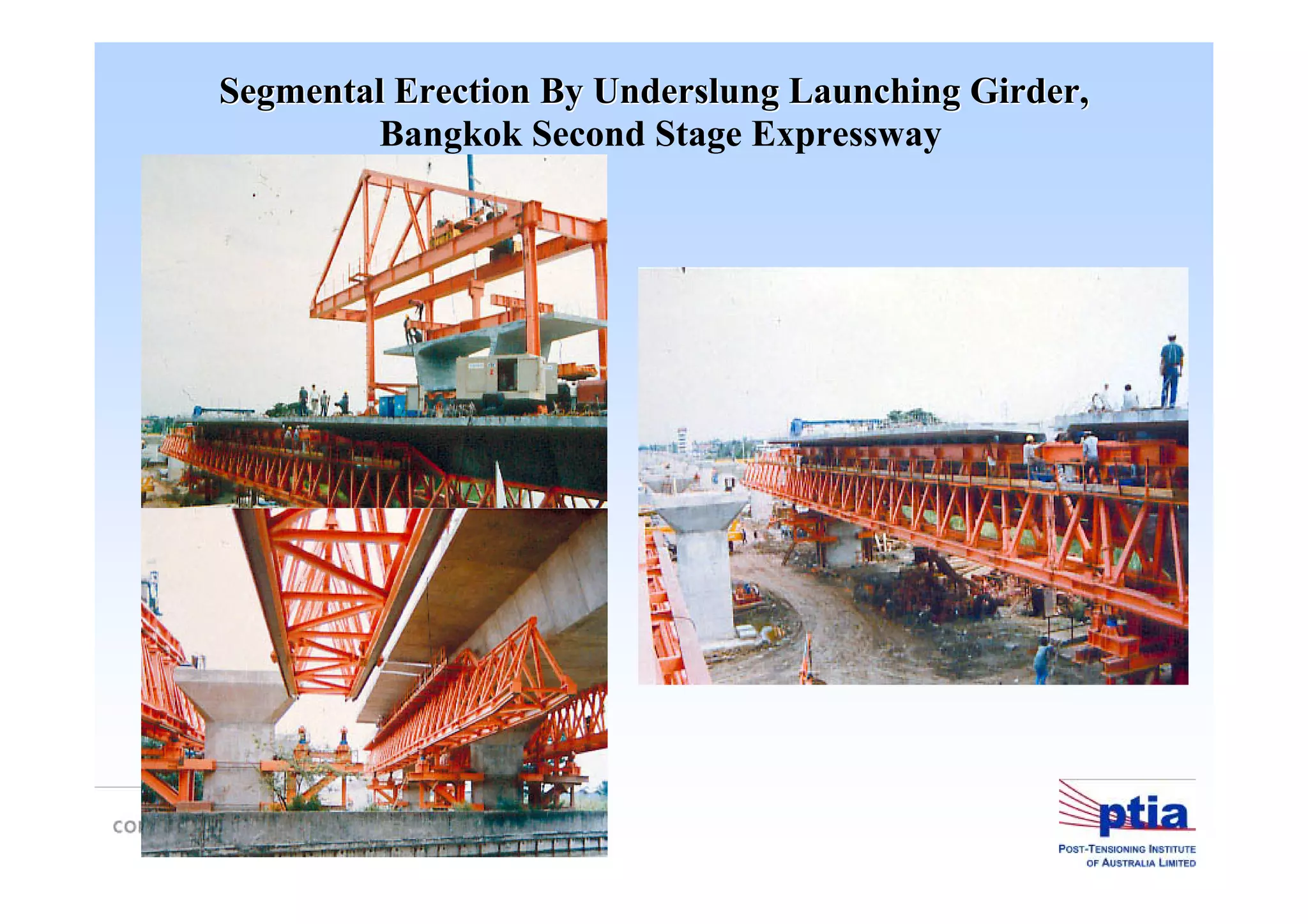 Bangkok Second Stage Expressway
Segmental Erection BySegmental Erection By UnderslungUnderslung Launching Girder,Launching Girder,
 