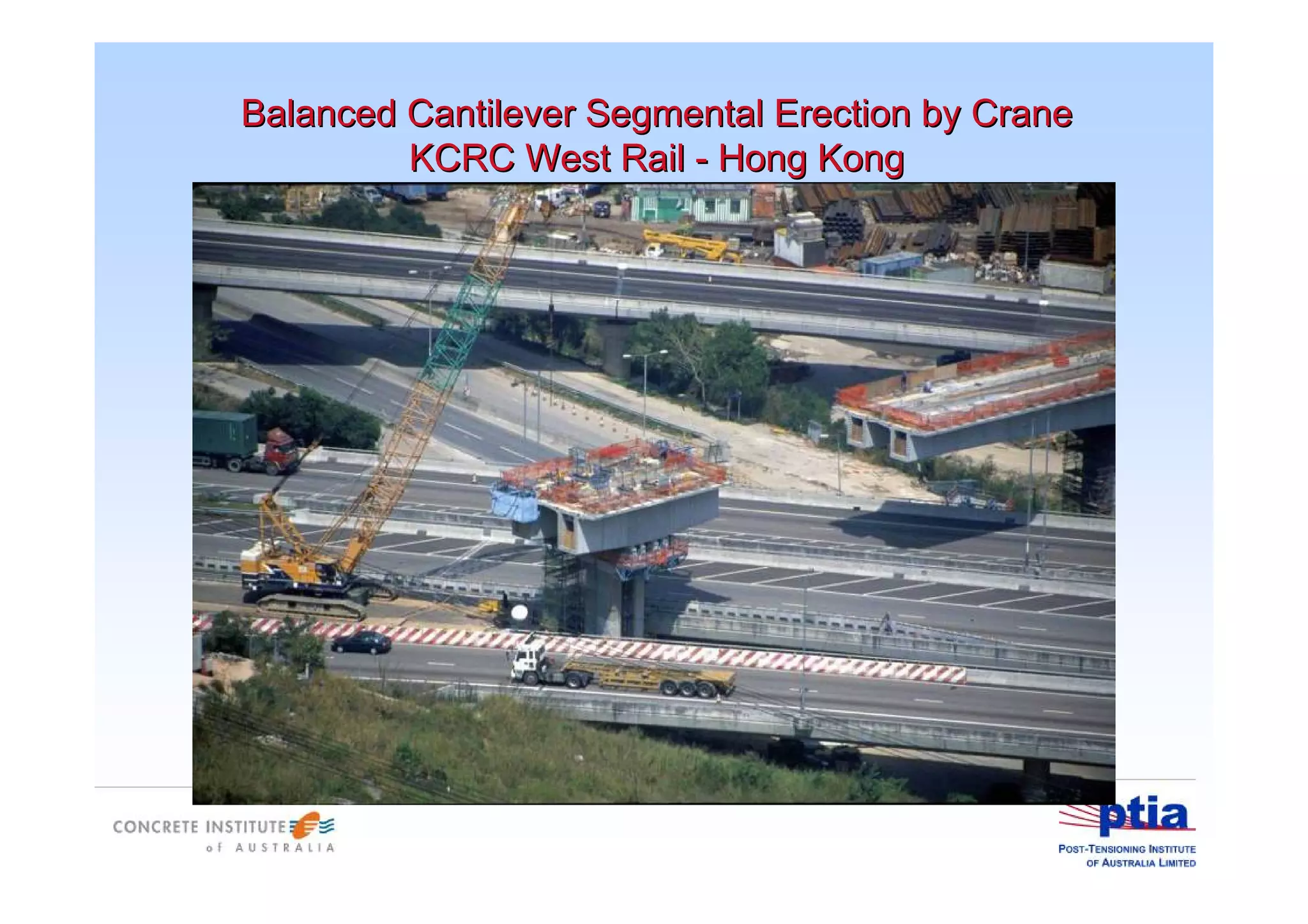 Balanced Cantilever Segmental Erection by CraneBalanced Cantilever Segmental Erection by Crane
KCRC West RailKCRC West Rail -- Hong KongHong Kong
 