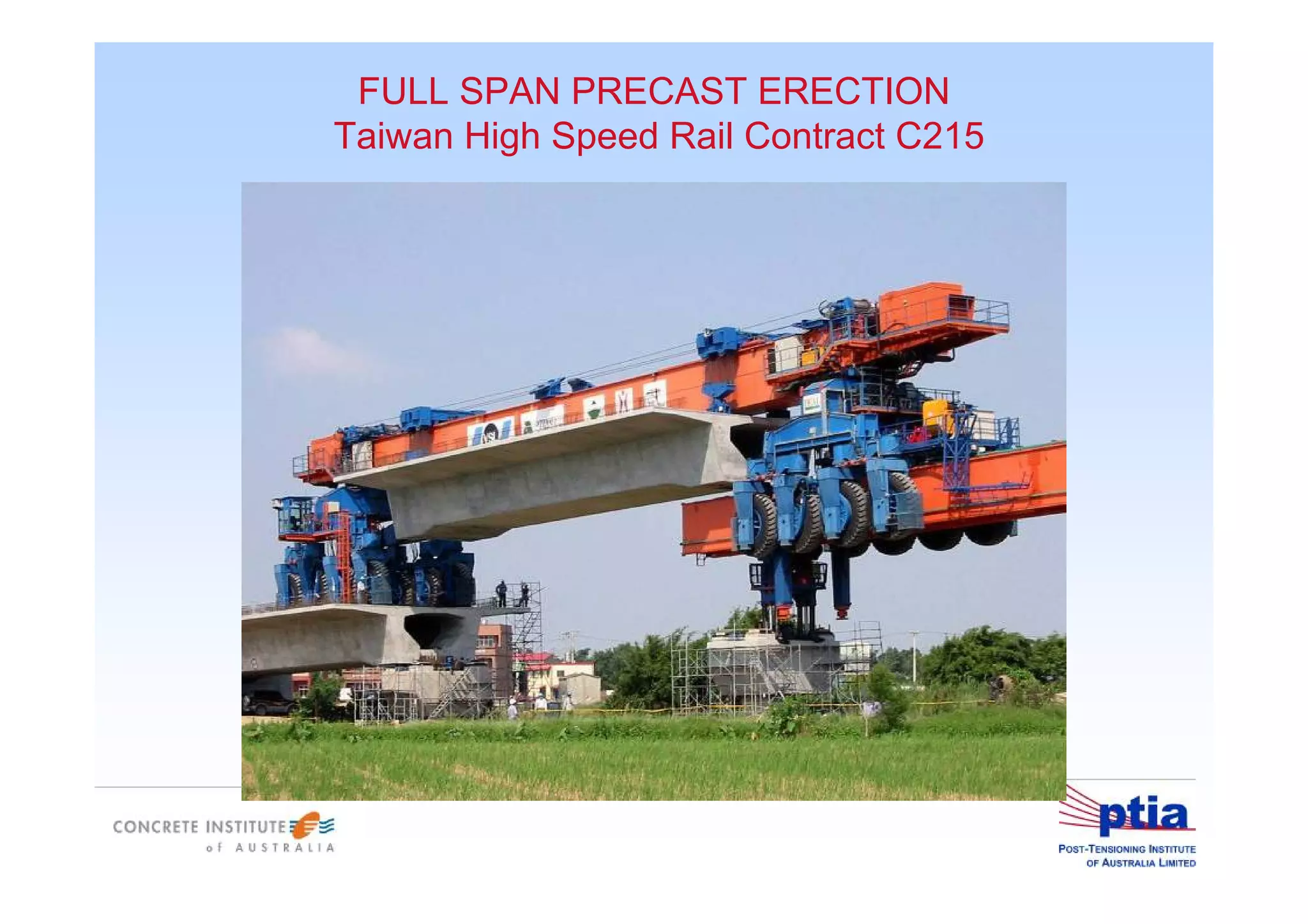 FULL SPAN PRECAST ERECTION
Taiwan High Speed Rail Contract C215
 