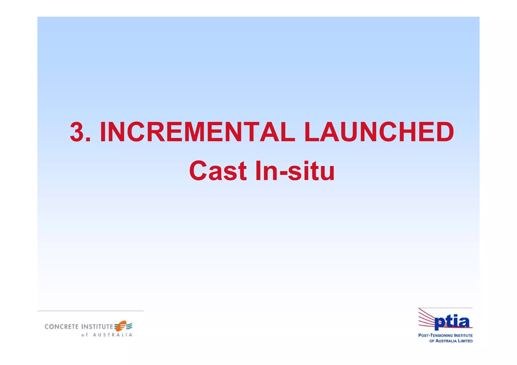 3. INCREMENTAL LAUNCHED
Cast In-situ
 