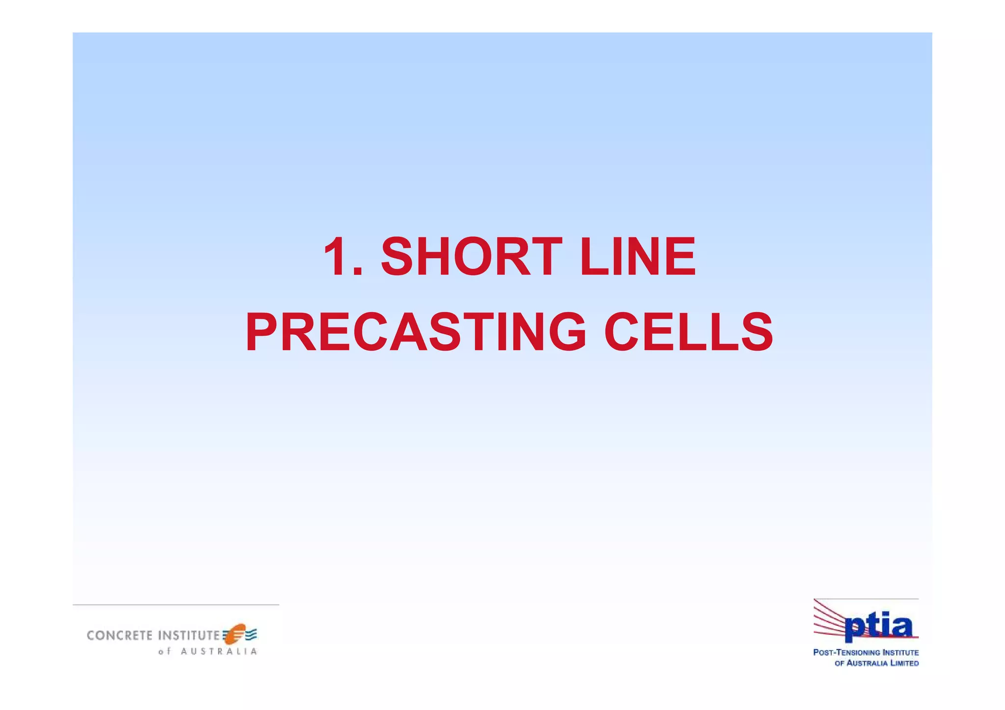 1. SHORT LINE
PRECASTING CELLS
 