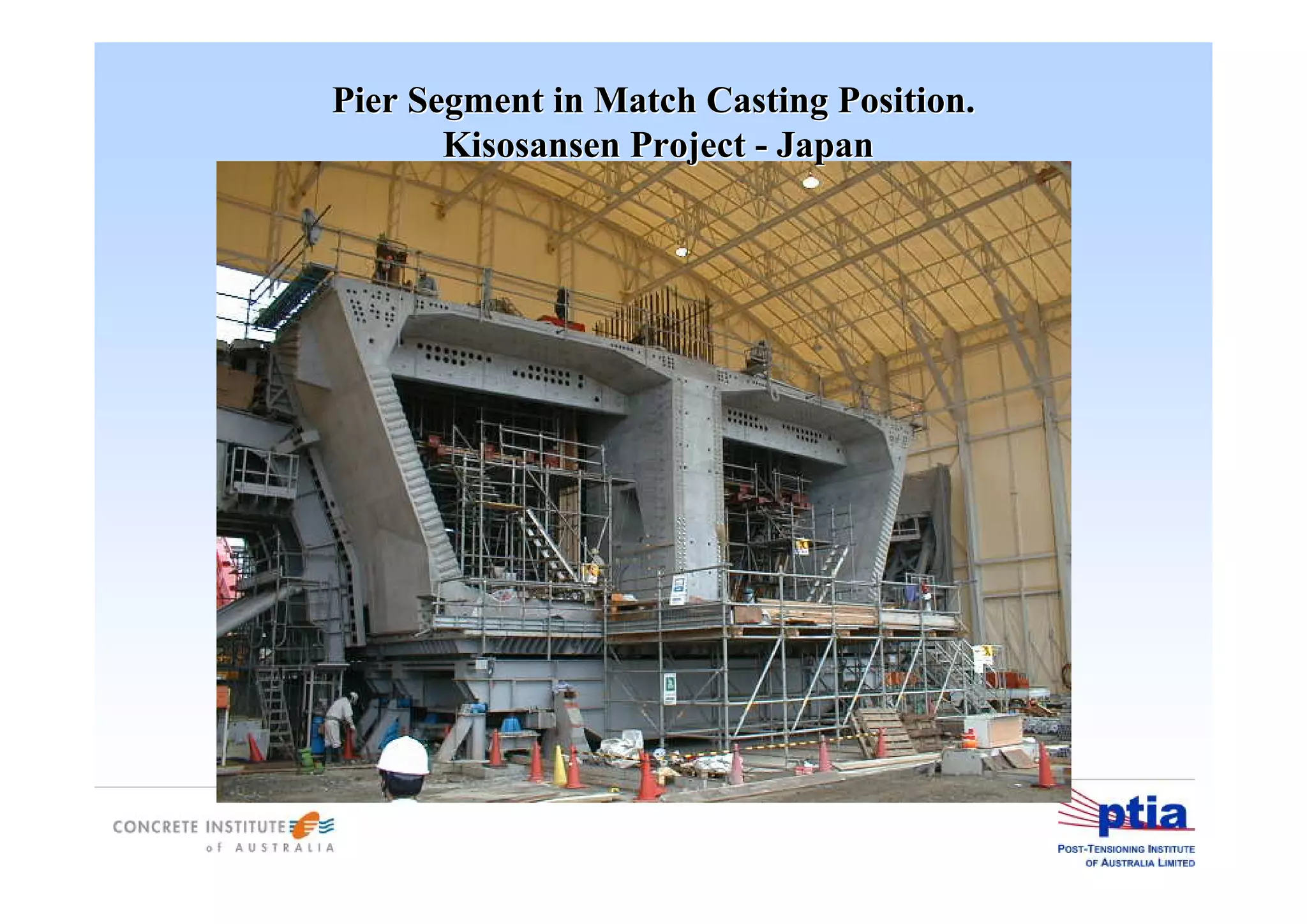 Pier Segment in Match Casting Position.Pier Segment in Match Casting Position.
KisosansenKisosansen ProjectProject -- JapanJapan
 