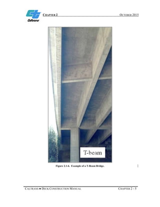 CHAPTER 2 OCTOBER 2015
CALTRANS ● DECK CONSTRUCTION MANUAL CHAPTER 2 - 5
Figure 2.1-6. Example of a T-Beam Bridge.
 