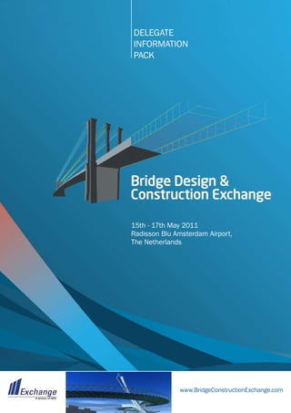 DELEGATE
INFORMATION
PACK




15th - 17th May 2011
Radisson Blu Amsterdam Airport,
The Netherlands




              www.BridgeConstructionExchange.com
 