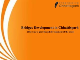 Bridges Development in Chhattisgarh
(The way to growth and development of the state)
 