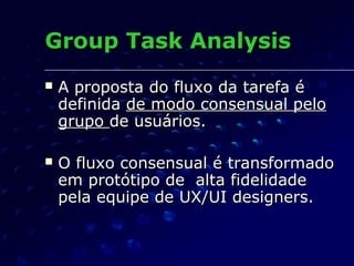 Group Task AnalysisGroup Task Analysis
 A proposta do fluxo da tarefa éA proposta do fluxo da tarefa é
definidadefinida d...