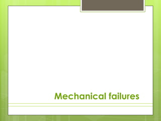 Mechanical failures
 
